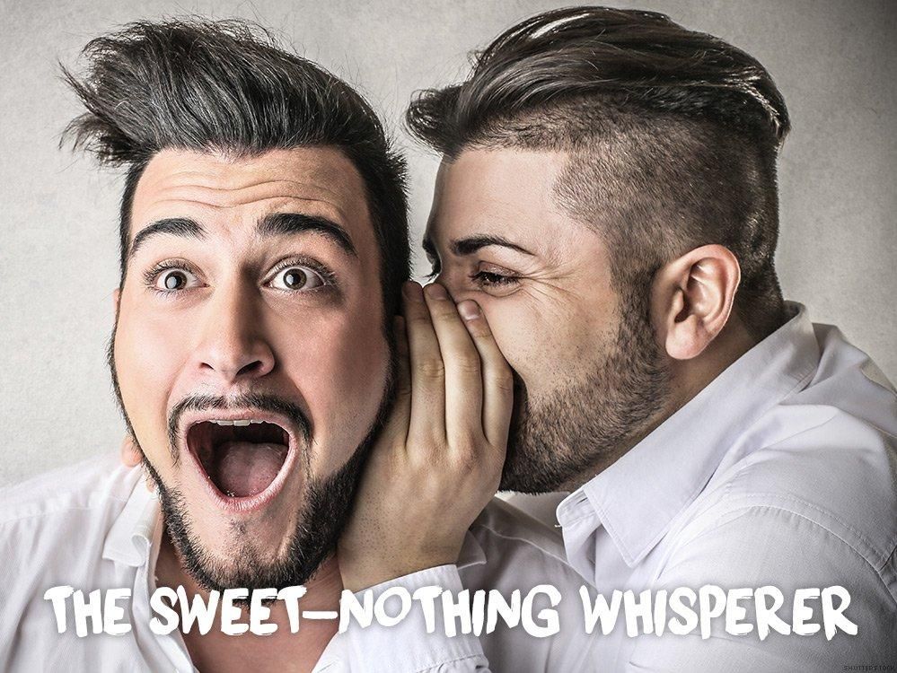 6. The sweet-nothing whisperer